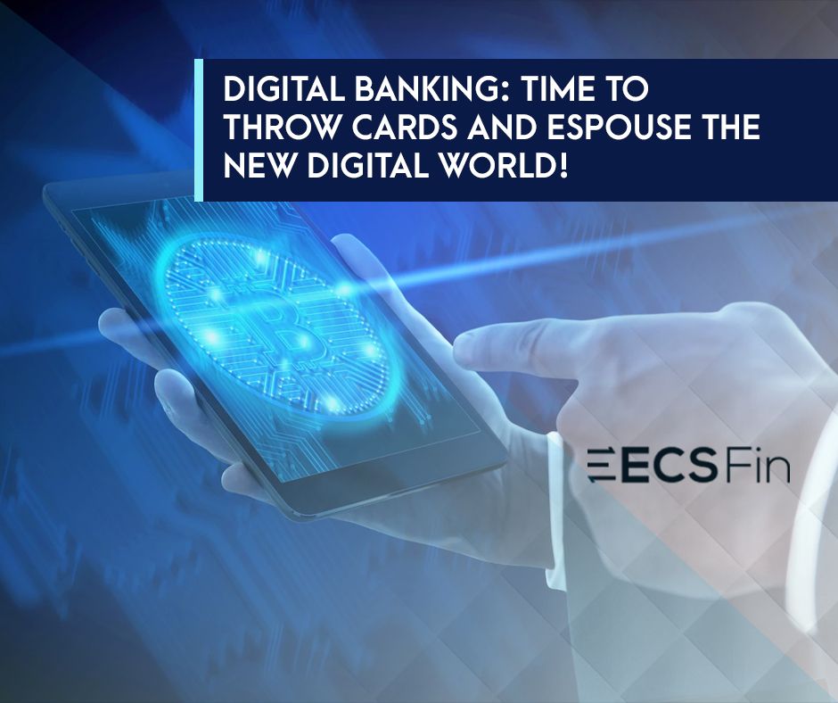 Digital Banking: Time to Throw Cards and Espouse the New Digital World!