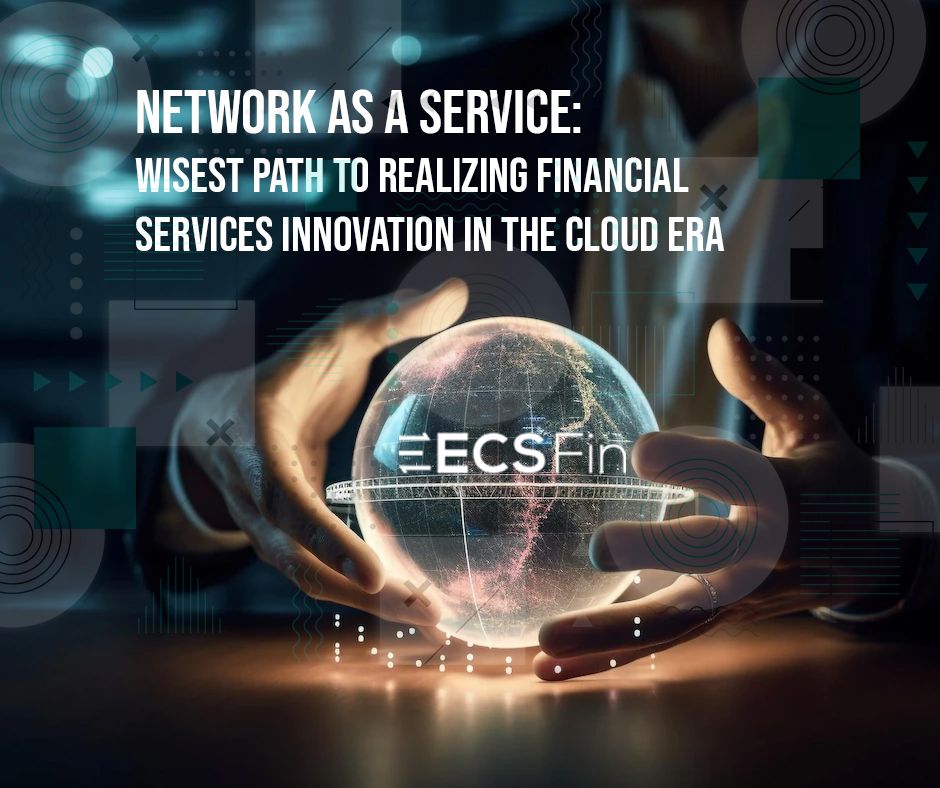 Network As A Service: Wisest Path to Realizing Financial Services Innovation in the Cloud Era