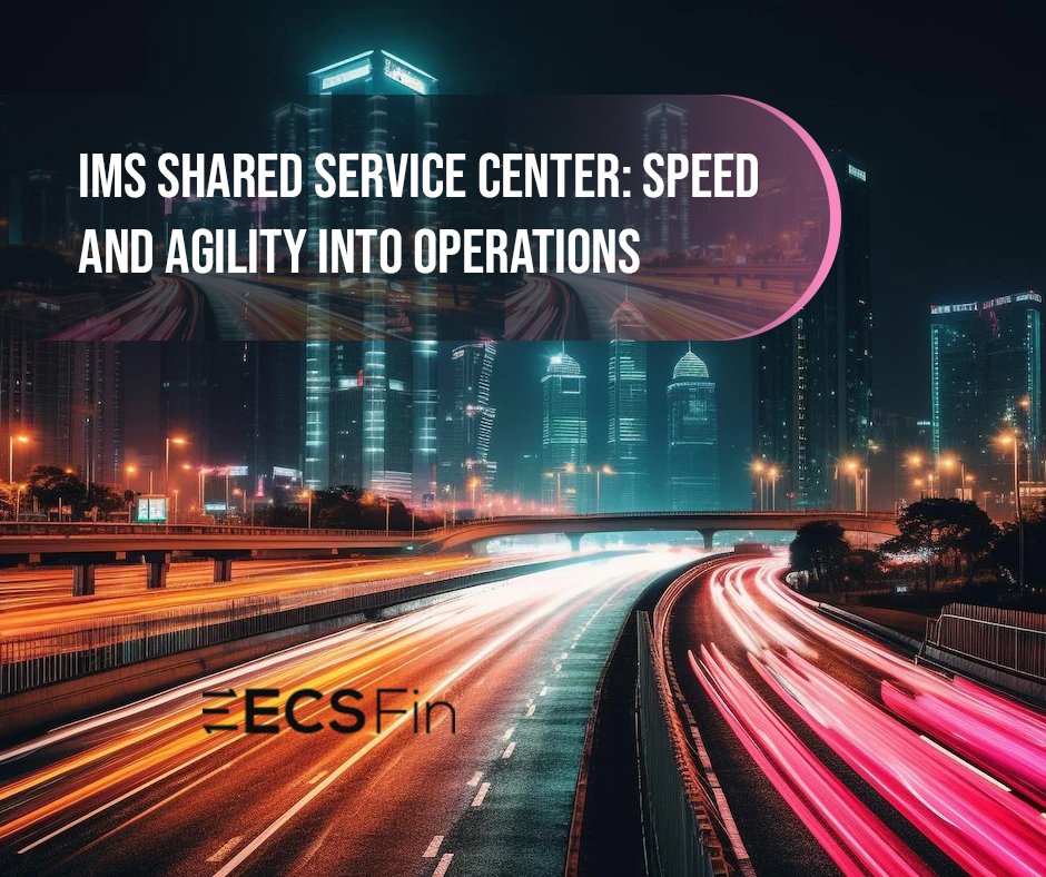 IMS Shared Service Center: speed and agility into operations